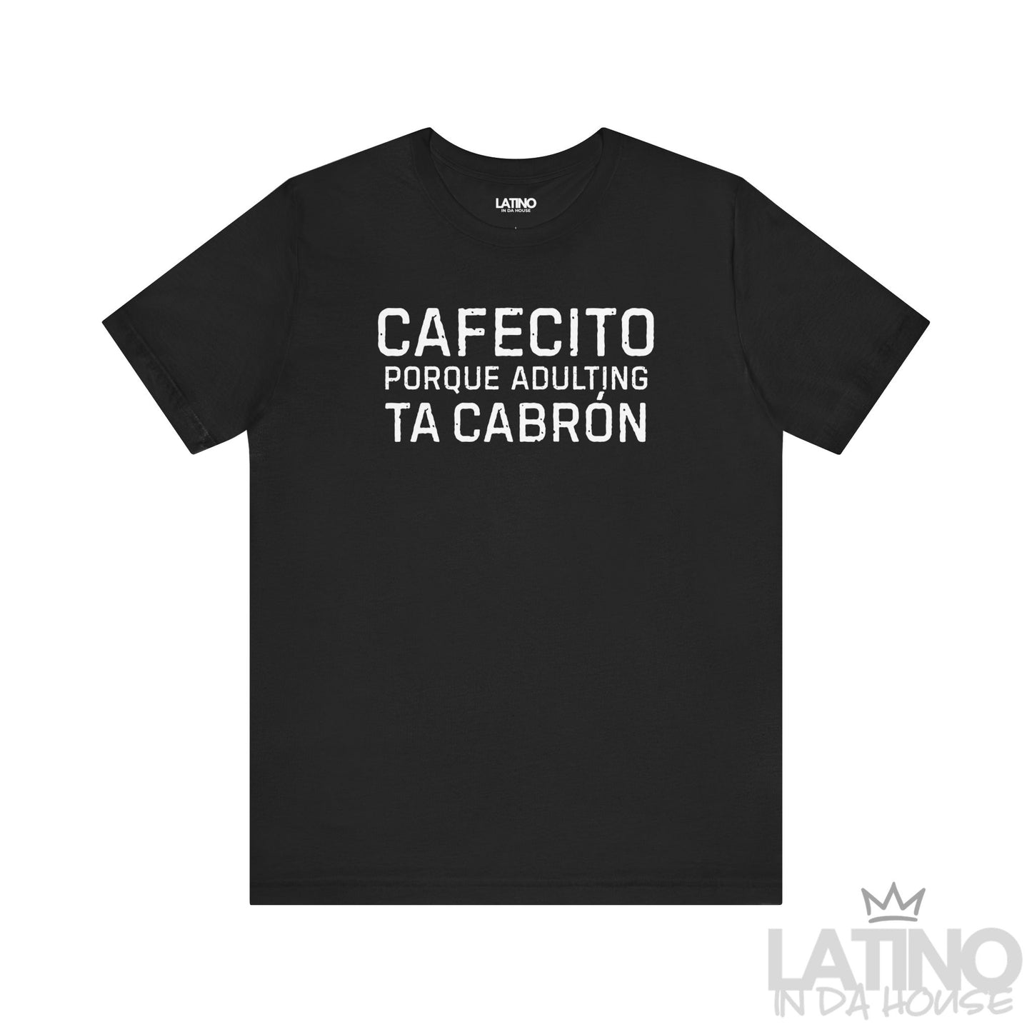Cafecito Porque Adulting Ta Cabrón T-Shirt in black with white distressed text – Latino In Da House