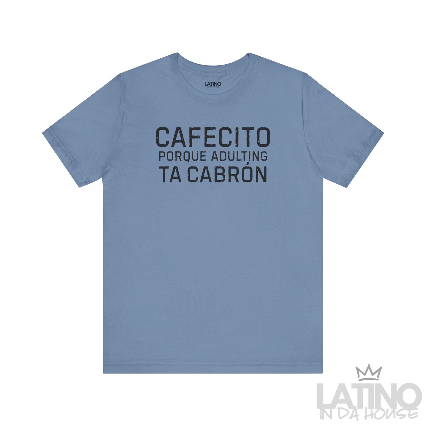 Cafecito Porque Adulting Ta Cabrón T-Shirt in steel blue with distressed black text – Latino In Da House
