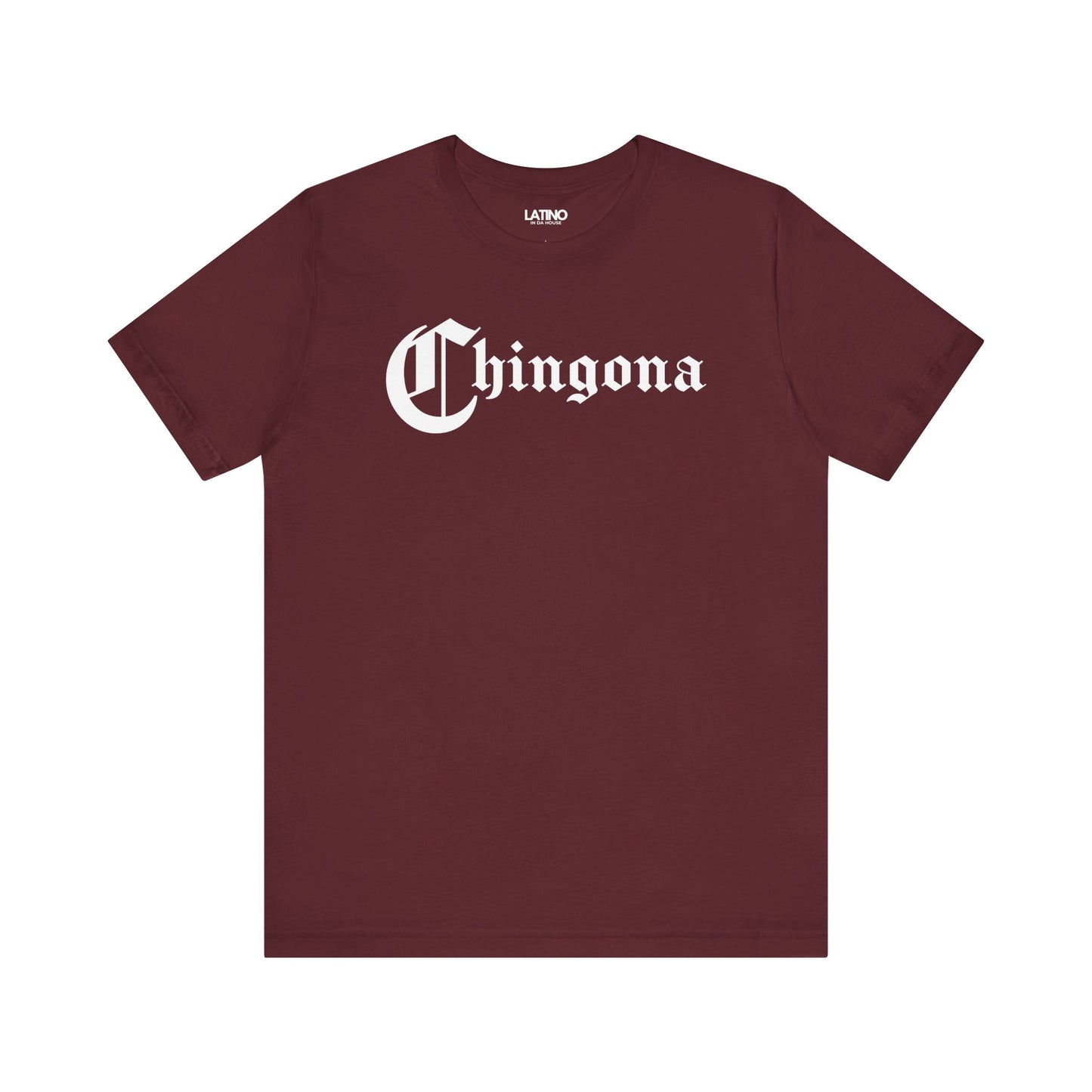 Chingona T-Shirt in bold gothic font, white text on maroon background. Latino In Da
House