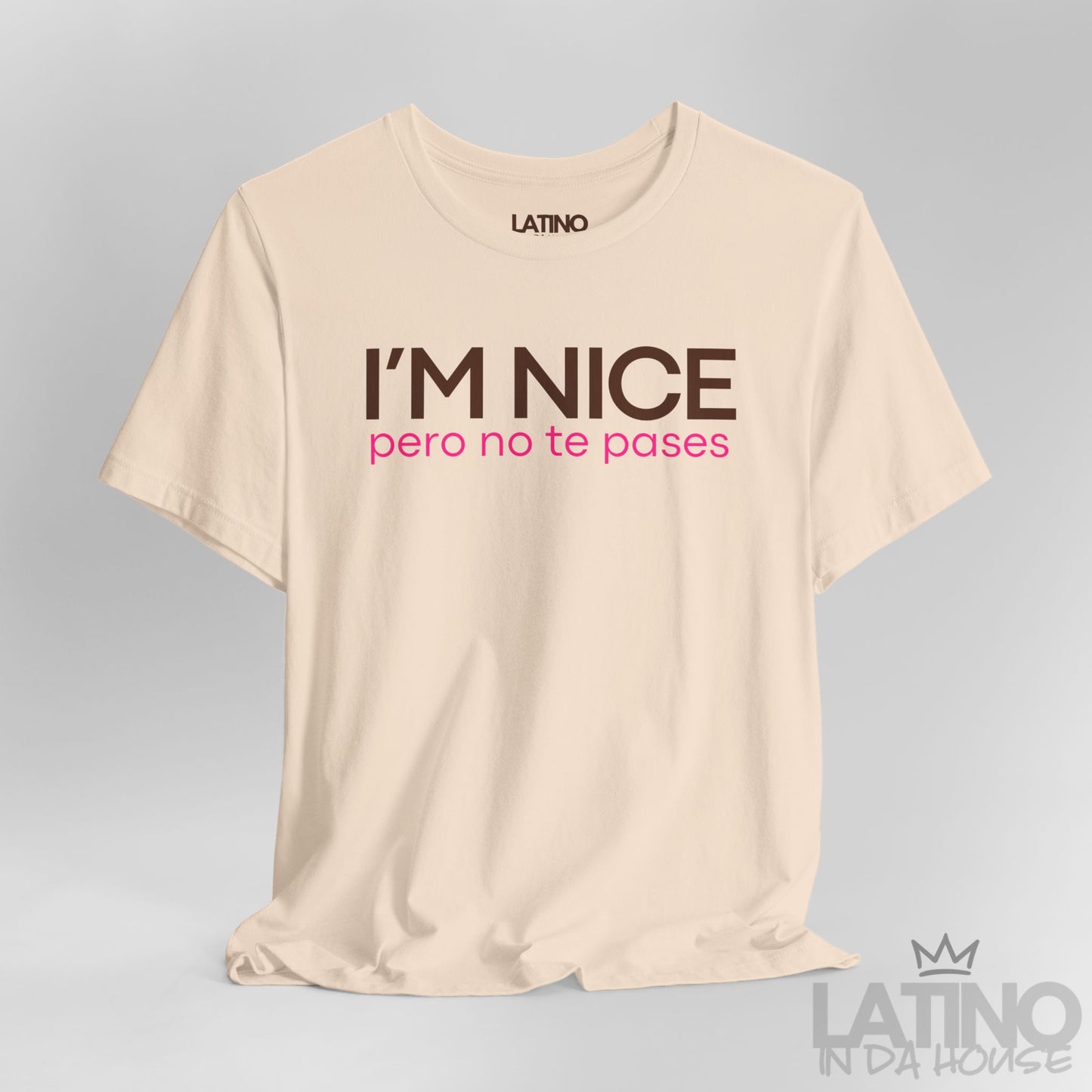 Close up I’m nice pero no te pases soft cream tee. Latino In Da House 