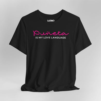 Close Up Puñeta Is My Love Language” black t-shirt in bold pink script and clean white text. Latino In Da House