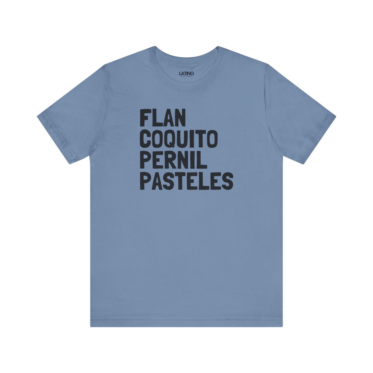 Flan Coquito Pernil Pasteles Steel Blue T-Shirt. Latino In Da House