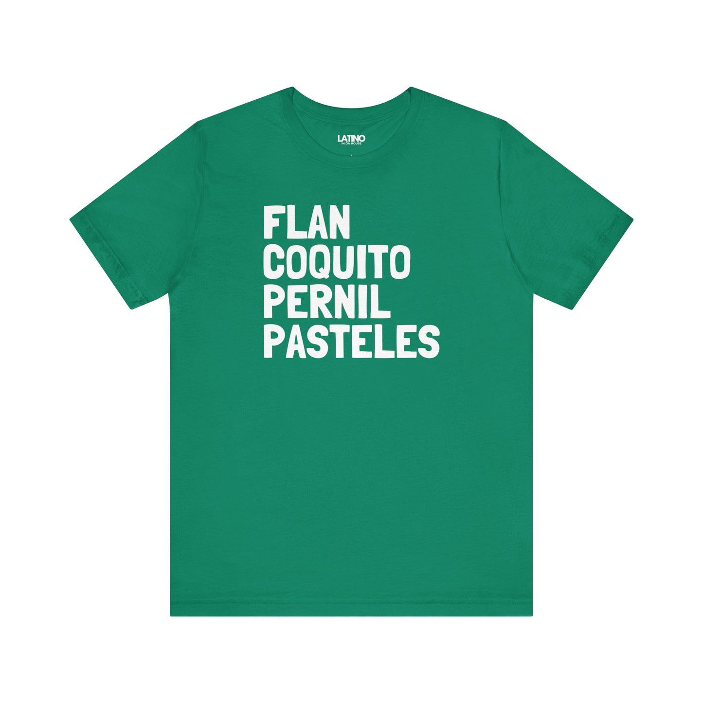 Flan Coquito Pernil Pasteles Kelly Green T-Shirt. Latino In Da House