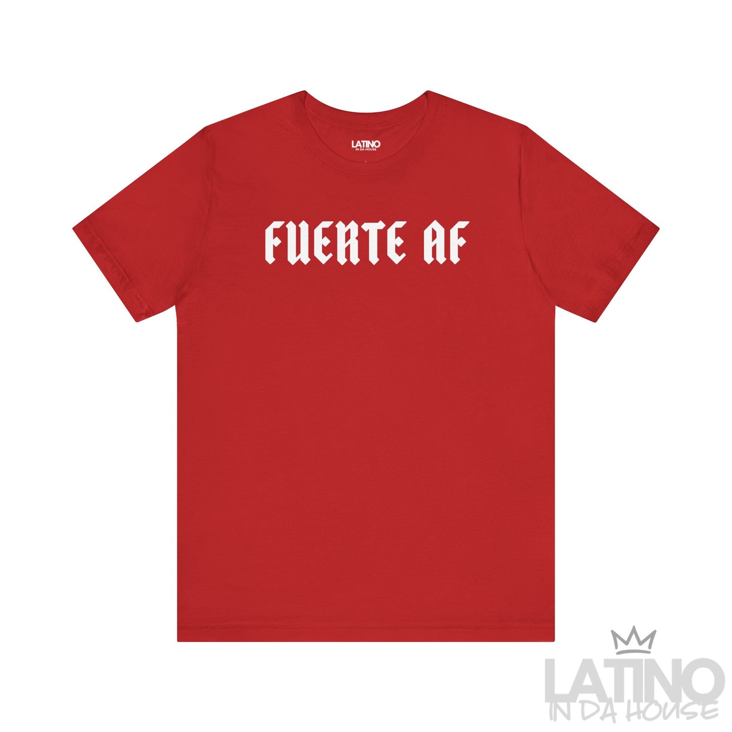 Fuerte AF T-Shirt in red with bold white gothic lettering. Latino In Da House 