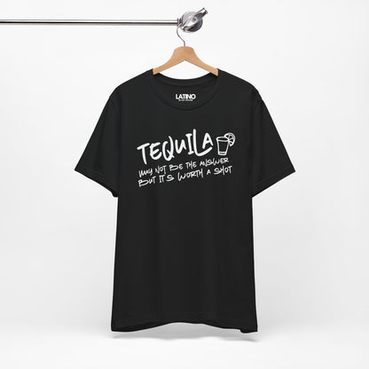 "Tequila May Not Be the Best Answer" T-Shirt