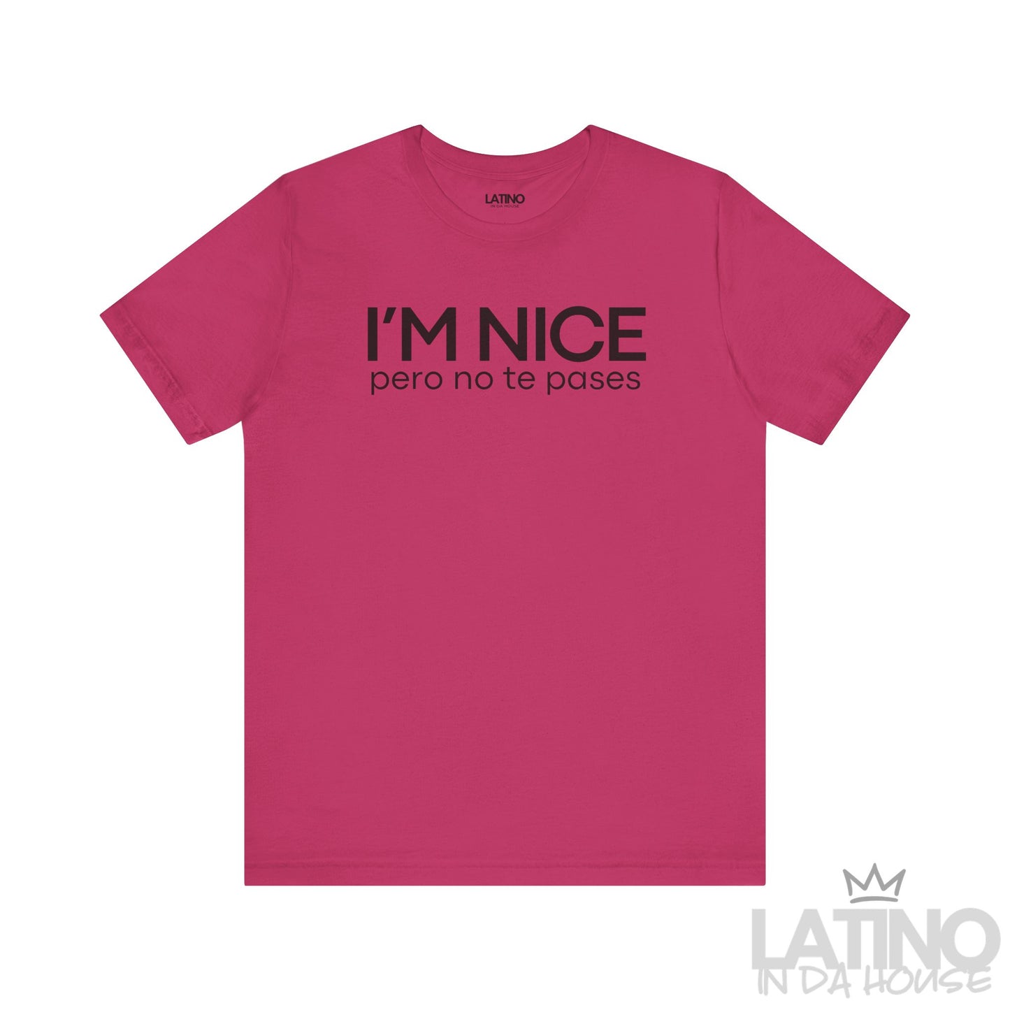 I’m nice pero no te pases berry hot pink tee. Latino In Da House 
