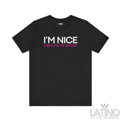 I’m nice pero no te pases black tee. Latino In Da House 