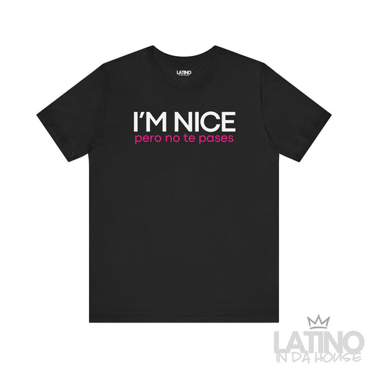 I’m nice pero no te pases black tee. Latino In Da House 