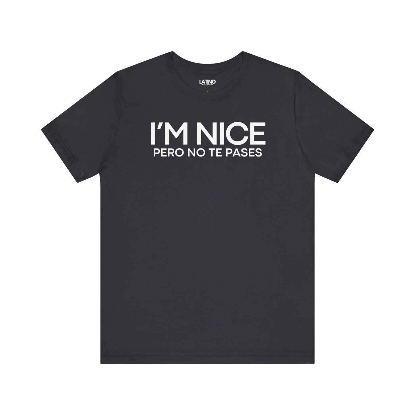 I'm nice pero no te pases dark grey tee. Latino In Da House