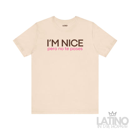 I’m nice pero no te pases soft cream tee. Latino In Da House 