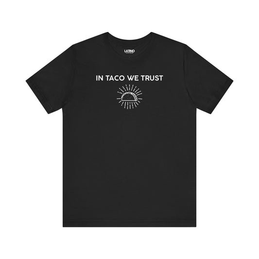  In Taco We Trust  Black T-Shirt — featuring a radiant taco icon that symbolizes what we all believe in: tacos. Latino In Da House 