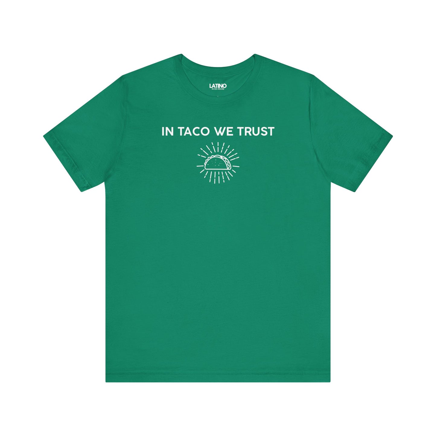  In Taco We Trust  Kelly Green T-Shirt — featuring a radiant taco icon that symbolizes what we all believe in: tacos. Latino In Da House 