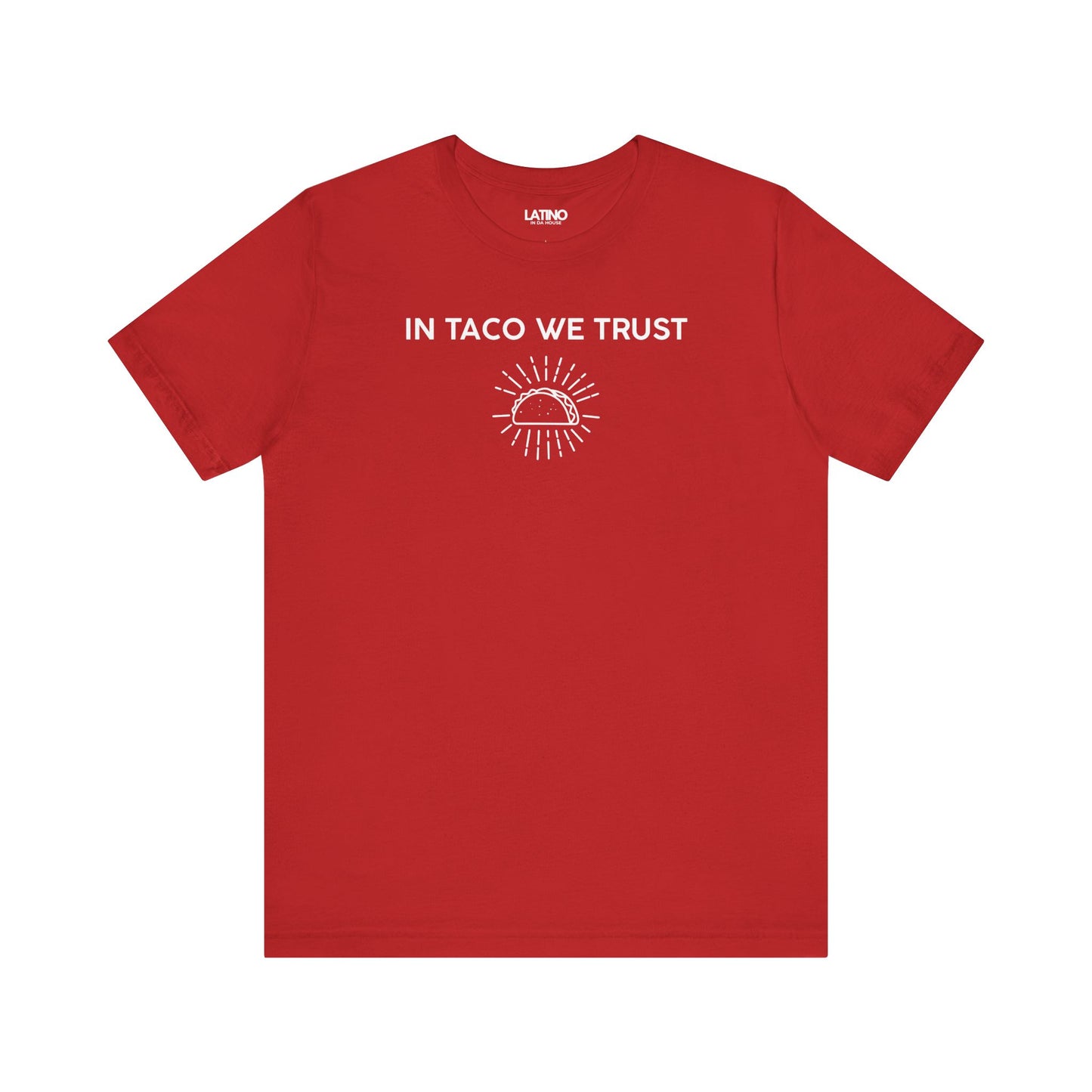  In Taco We Trust  Red T-Shirt — featuring a radiant taco icon that symbolizes what we all believe in: tacos. Latino In Da House 