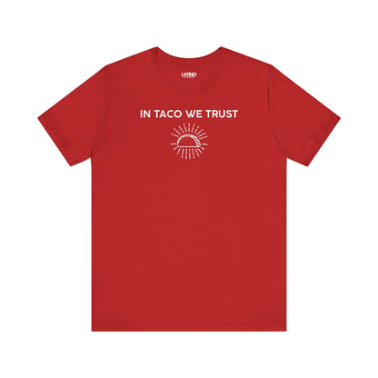  In Taco We Trust  Red T-Shirt — featuring a radiant taco icon that symbolizes what we all believe in: tacos. Latino In Da House 