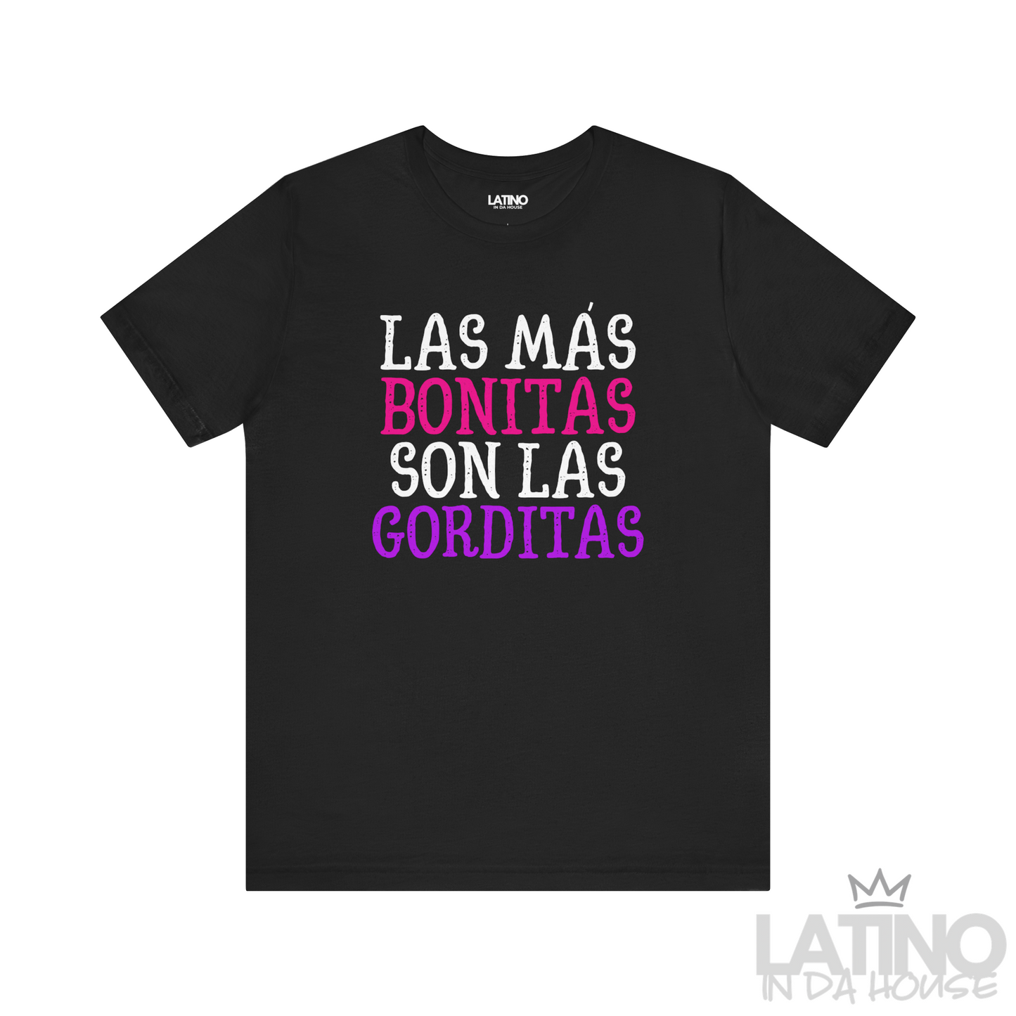 Las Más Bonitas Son Las Gorditas T-Shirt in black featuring bold pink, purple, and white text with the Latino In Da House logo. Latino In Da House 