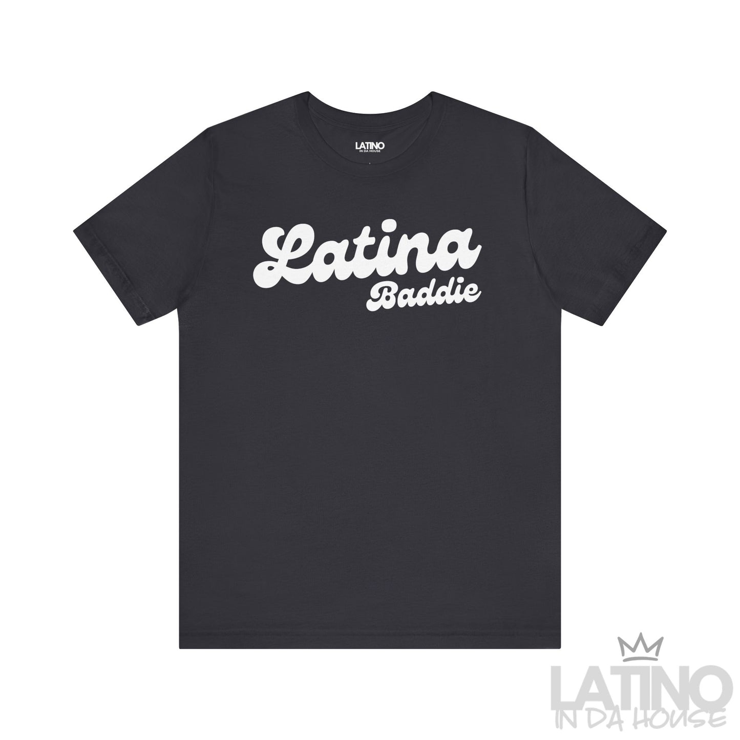 Dark grey T-shirt with white “Latina Baddie” script text. Latino In Da House 