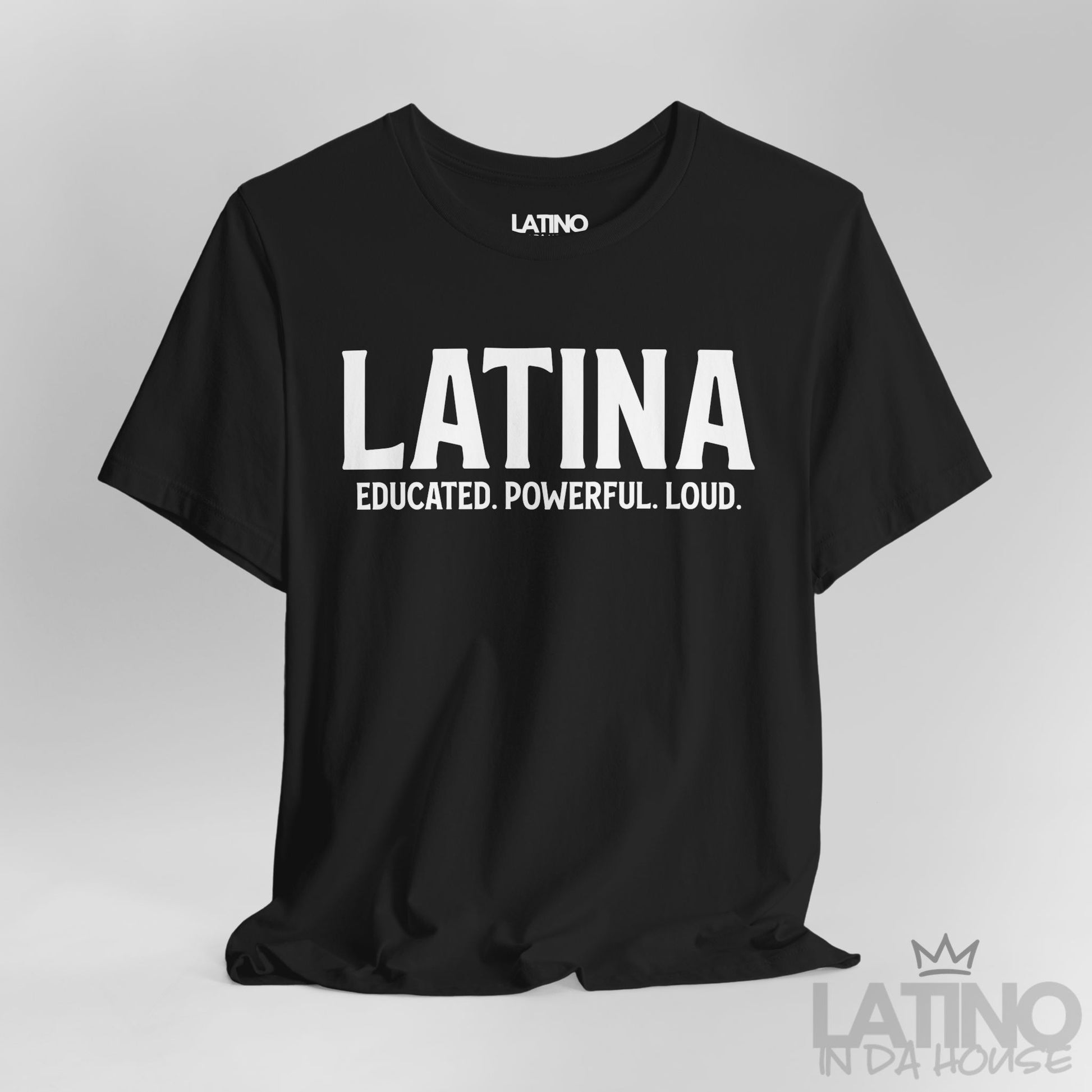 Close-up view of black Latina Educated. Powerful. Loud. T-shirt with bold white lettering – Latino In Da House apparel