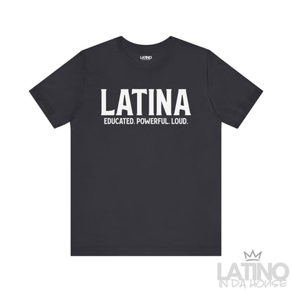 Dark grey Latina Educated. Powerful. Loud. T-shirt with bold white lettering – Latino In Da House apparel