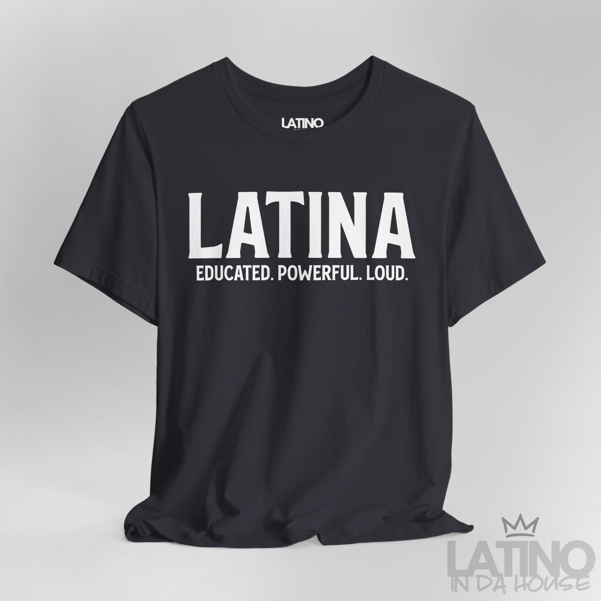 Close-up view of dark grey Latina Educated. Powerful. Loud. T-shirt with bold white lettering – Latino In Da House apparel