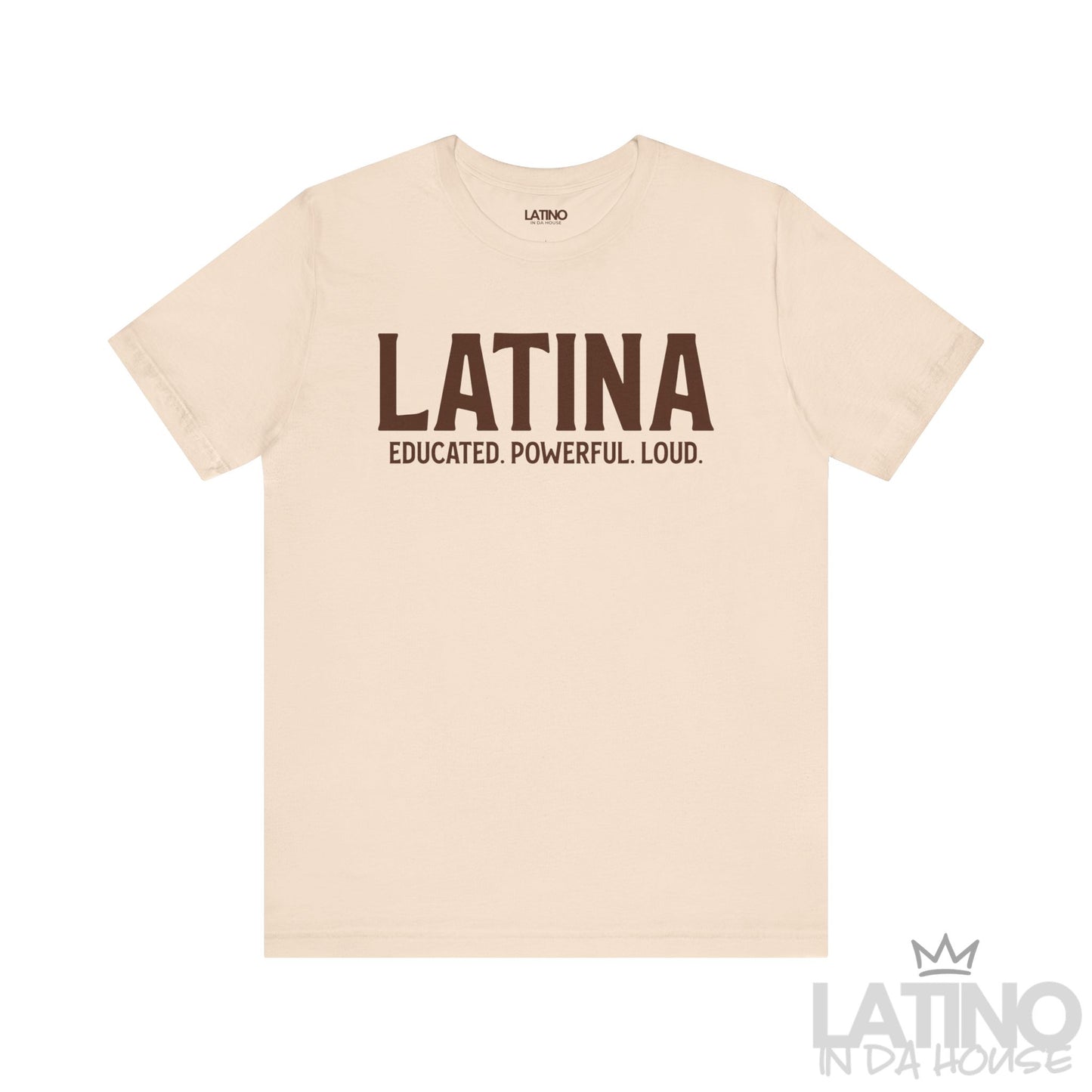 Soft cream Latina Educated. Powerful. Loud. T-shirt with bold brown lettering – Latino In Da House apparel