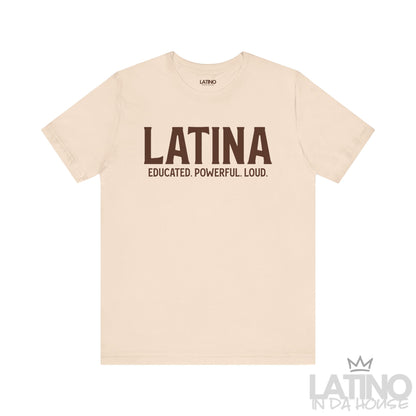 Soft cream Latina Educated. Powerful. Loud. T-shirt with bold brown lettering – Latino In Da House apparel