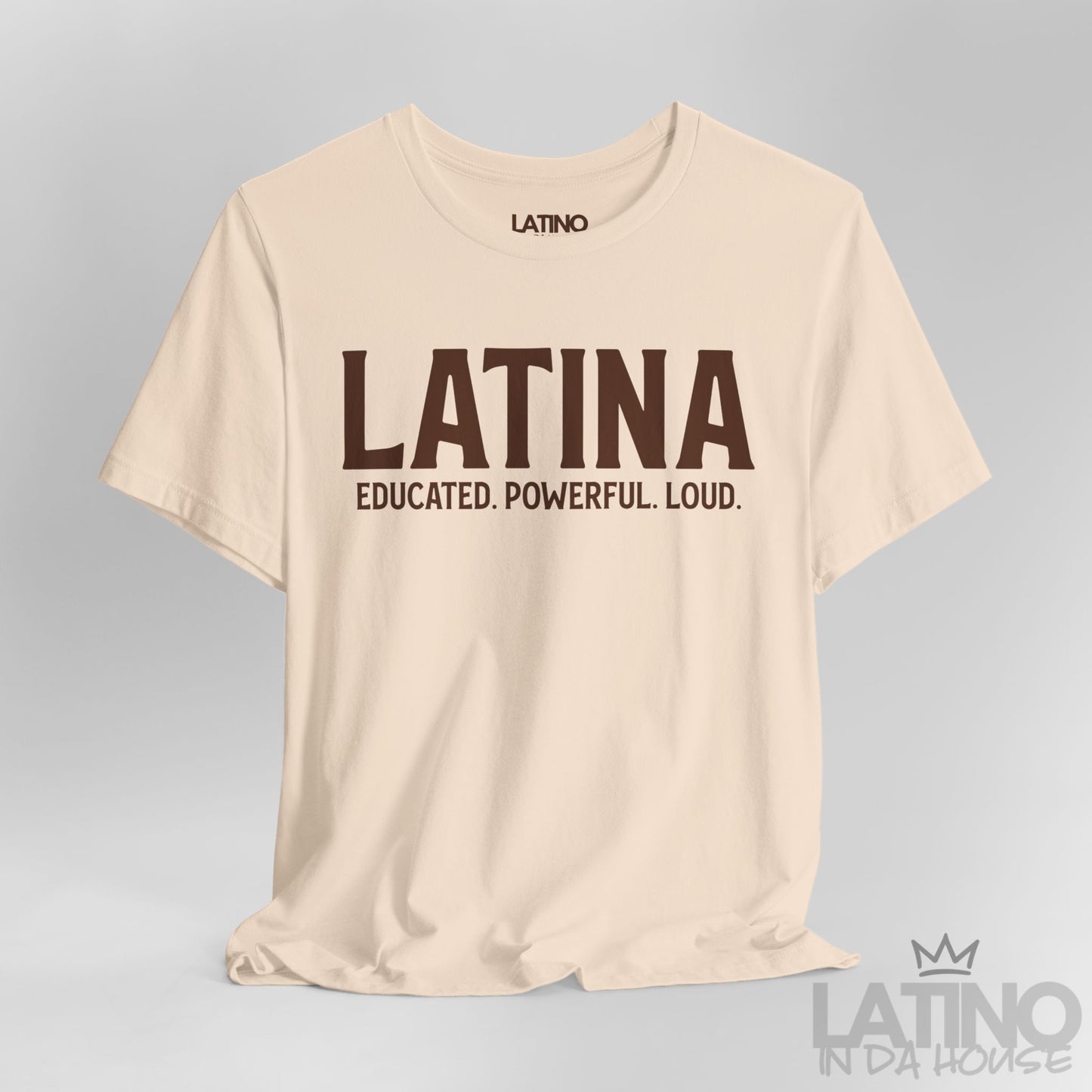 Close-up view of soft cream Latina Educated. Powerful. Loud. T-shirt with bold brown lettering – Latino In Da House apparel