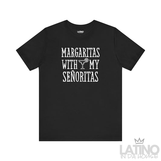 Black T-shirt with “Margaritas with my Señoritas” text and margarita glass graphic. Latino In Da House 