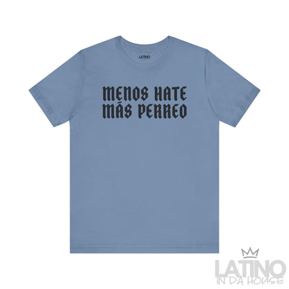 Menos Hate Más Perreo T-Shirt in steel blue with bold black gothic lettering. Latino In Da House 