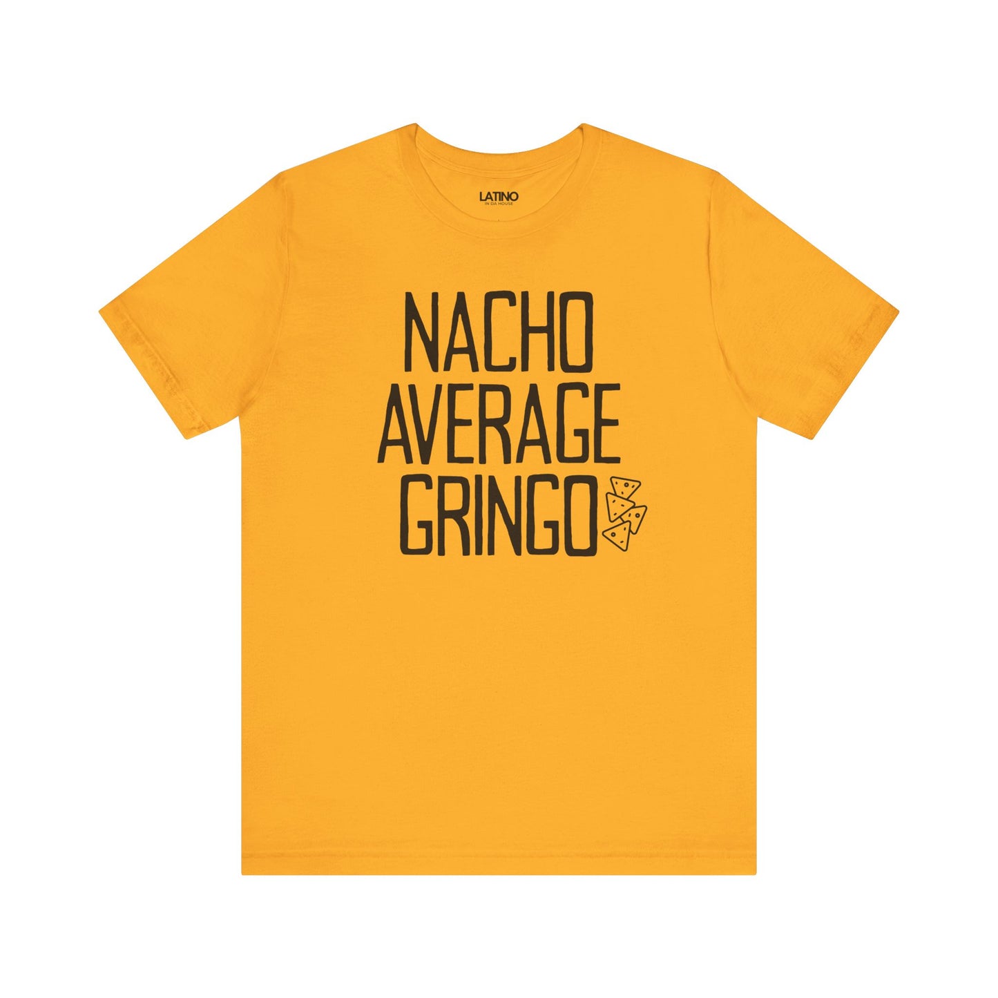Nacho Average Gringo Gold Yellow T-Shirt Funny Latino Humor Tee. Latino In G
Da House