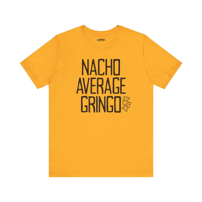 Nacho Average Gringo Gold Yellow T-Shirt Funny Latino Humor Tee. Latino In G
Da House