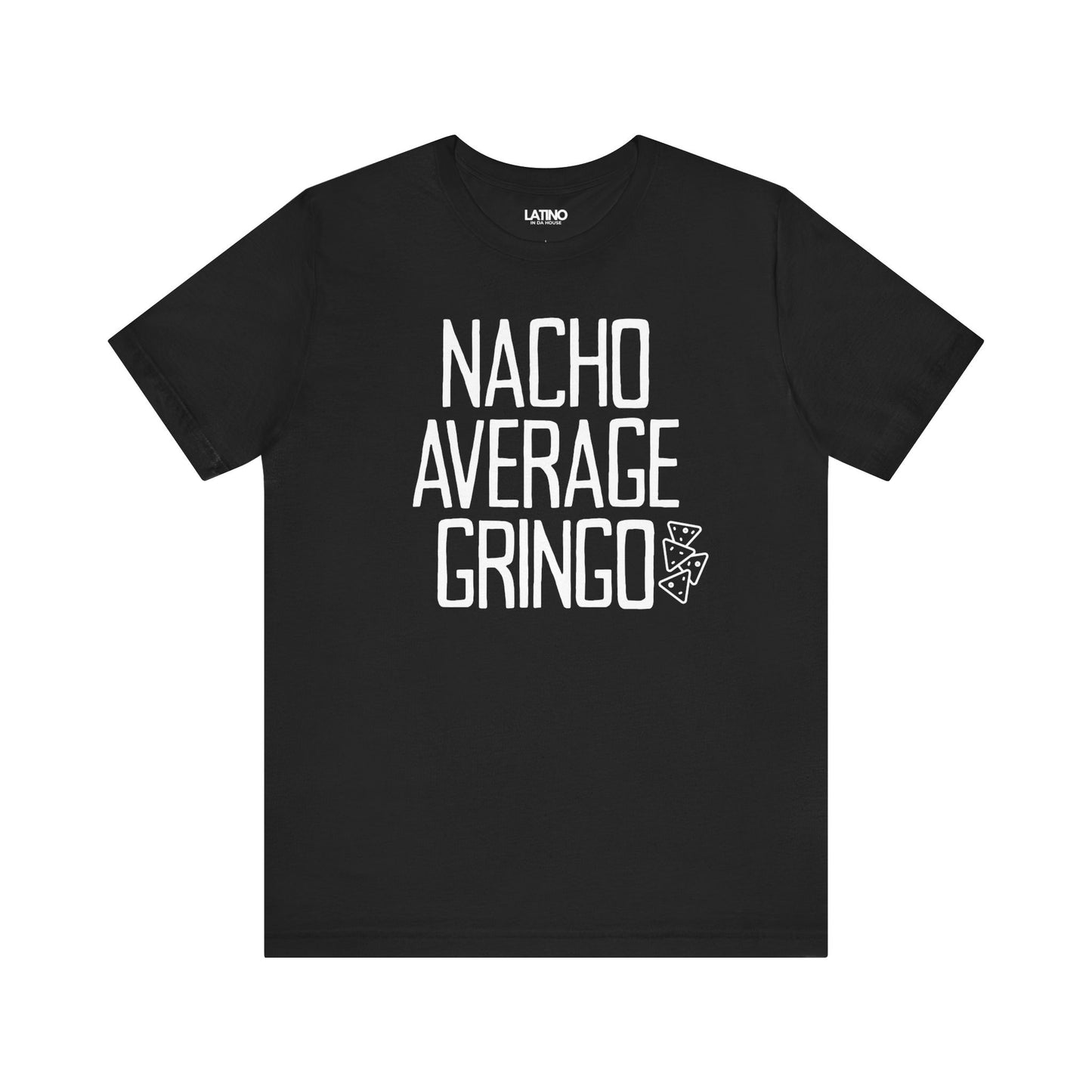 Nacho Average Gringo Black T-Shirt Funny Latino Humor Tee. Latino In G
Da House