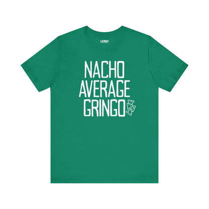 Nacho Average Gringo Kelly Green T-Shirt Funny Latino Humor Tee. Latino In G
Da House