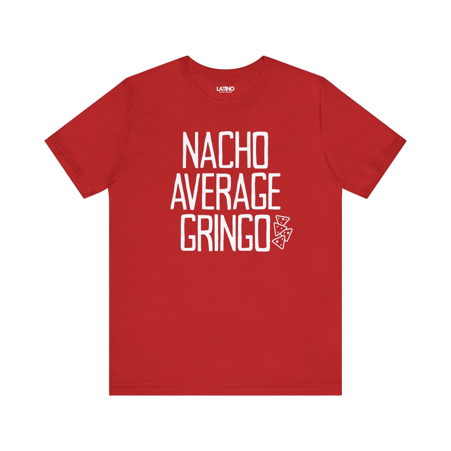 Nacho Average Gringo Red T-Shirt Funny Latino Humor Tee. Latino In G
Da House