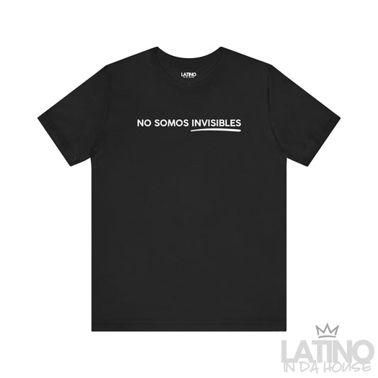 No Somos Invisibles T-Shirt in black with bold white text and underline – Latino In Da House