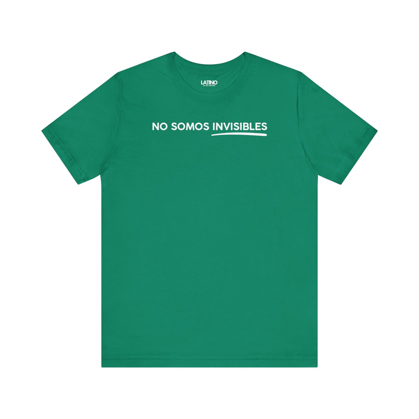No Somos Invisibles T-Shirt in kelly
greenwith bold white text and underline -
Latino In Da House
