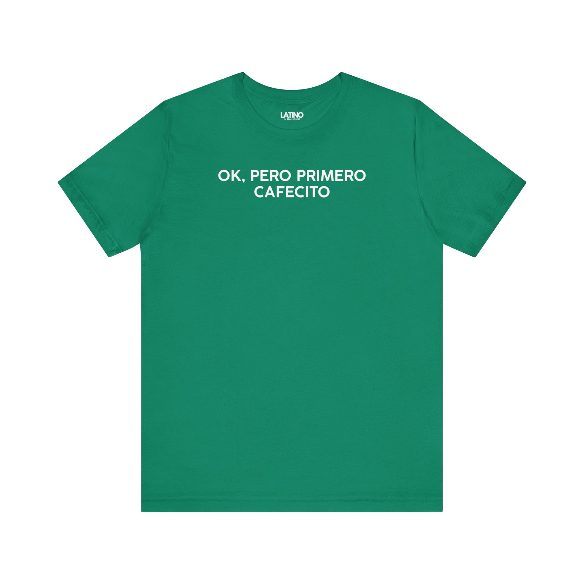 OK, PERO PRIMERO CAFECITO kelly green T-shirt with white text. Latino In Da House