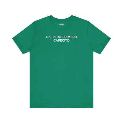 OK, PERO PRIMERO CAFECITO kelly green T-shirt with white text. Latino In Da House