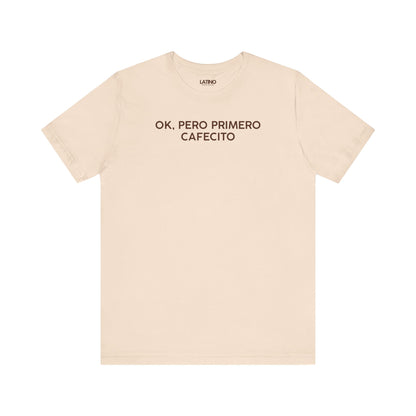 OK, PERO PRIMERO CAFECITO soft cream T-shirt with white text. Latino In Da House