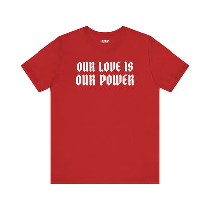Our Love Is Our Power T-Shirt in red with bold white gothic lettering. Latino In Da House