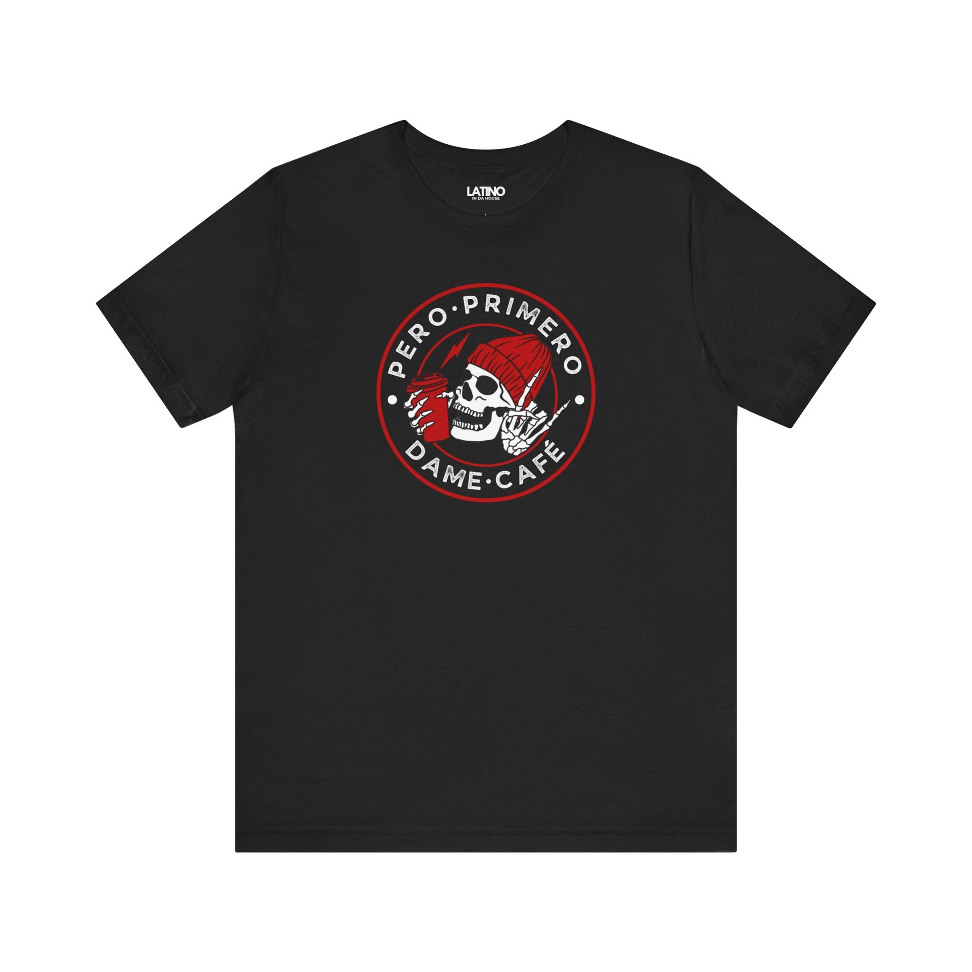 Pero Primero, Dame Café Black T-Shirt — a bold, minimalist badge design for cafecito lovers. Latino In Da House