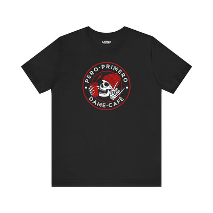 Pero Primero, Dame Café Black T-Shirt — a bold, minimalist badge design for cafecito lovers. Latino In Da House