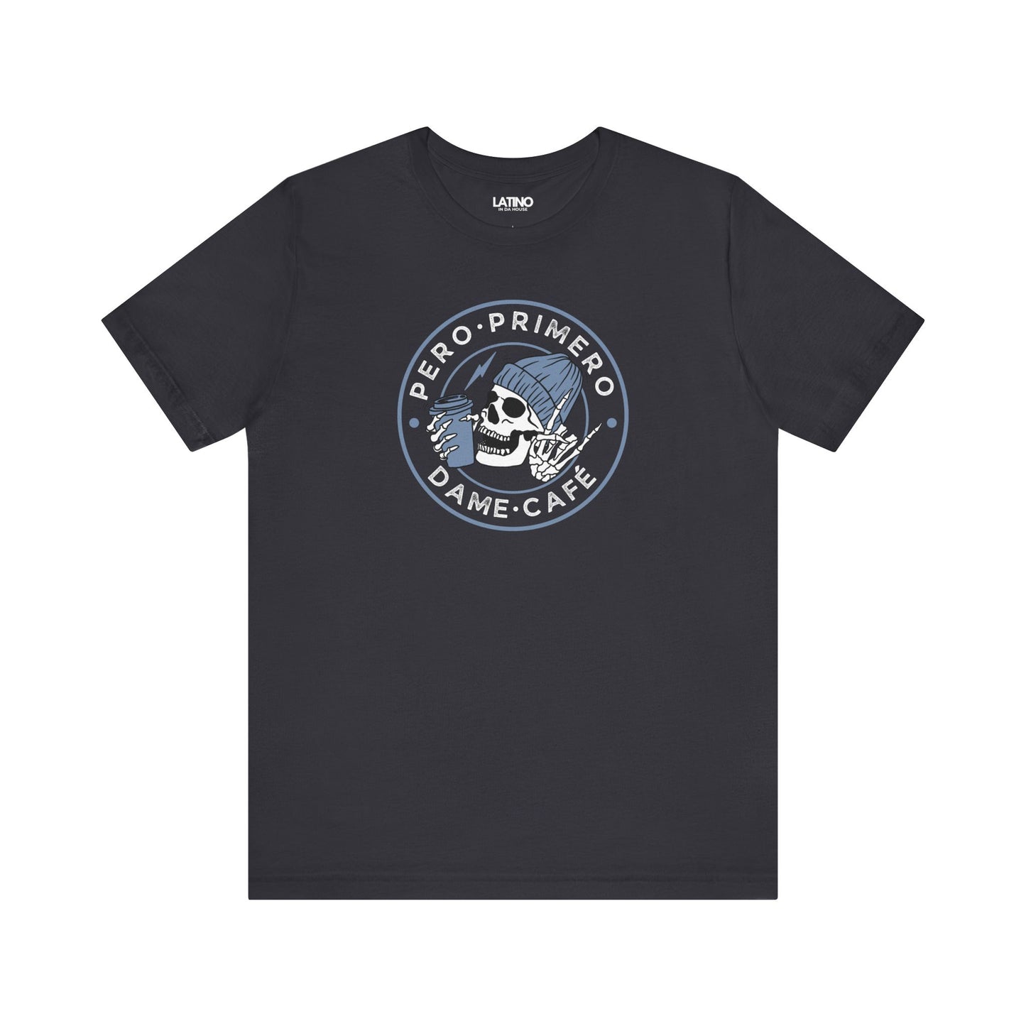 Pero Primero, Dame Café Dark Grey T-Shirt — a bold, minimalist badge design for cafecito lovers. Latino In Da House