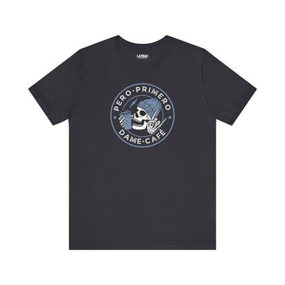 Pero Primero, Dame Café Dark Grey T-Shirt — a bold, minimalist badge design for cafecito lovers. Latino In Da House
