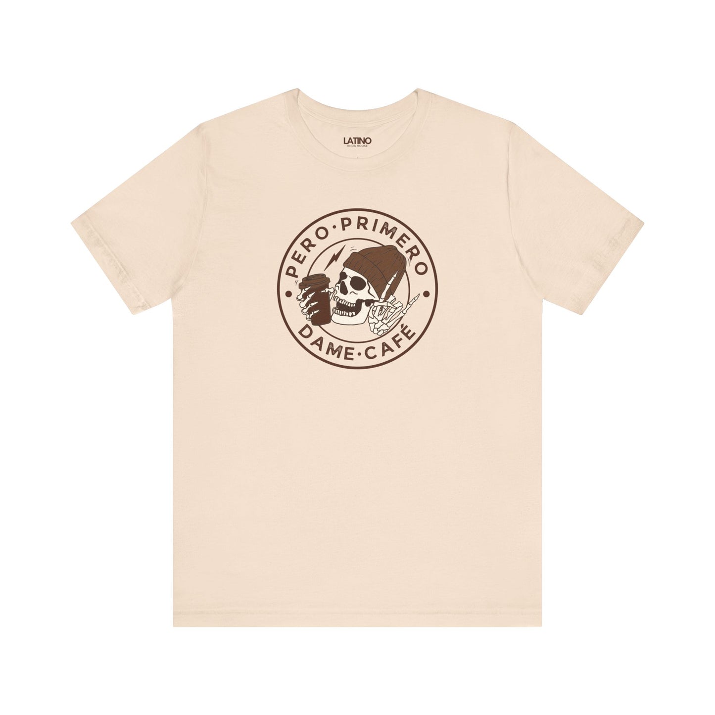 Pero Primero, Dame Café Soft Cream T-Shirt — a bold, minimalist badge design for cafecito lovers. Latino In Da House