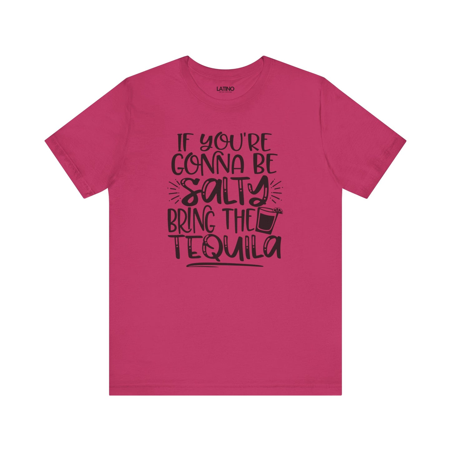 Berry Pink T-shirt with "If you're gonna be salty bring the tequila" text and cocktail glass graphic. Latino In Da House
