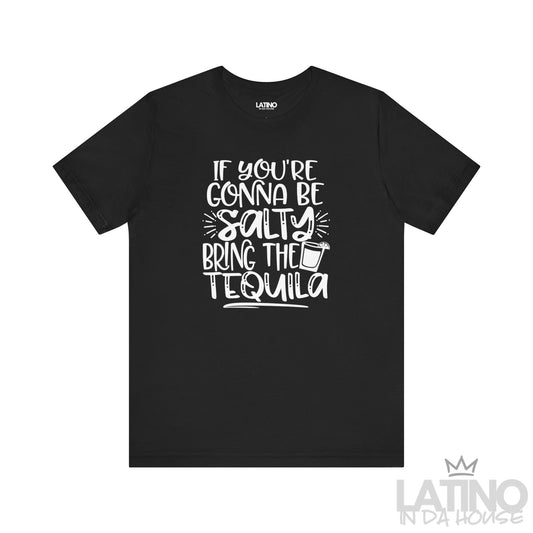 Black T-shirt with “If you’re gonna be salty bring the tequila” text and cocktail glass graphic. Latino In Da House 