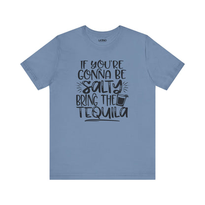 Steel Blue T-shirt with "If you're gonna be salty bring the tequila" text and cocktail glass graphic. Latino In Da House