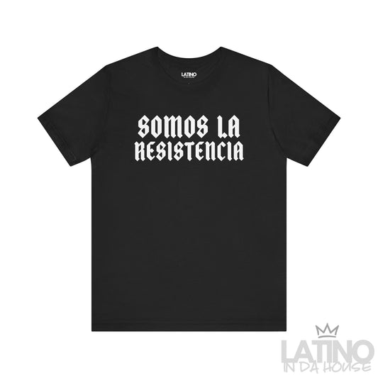 Black “Somos La Resistencia” T-shirt – strong resistance statement tee. Latino In Da House 