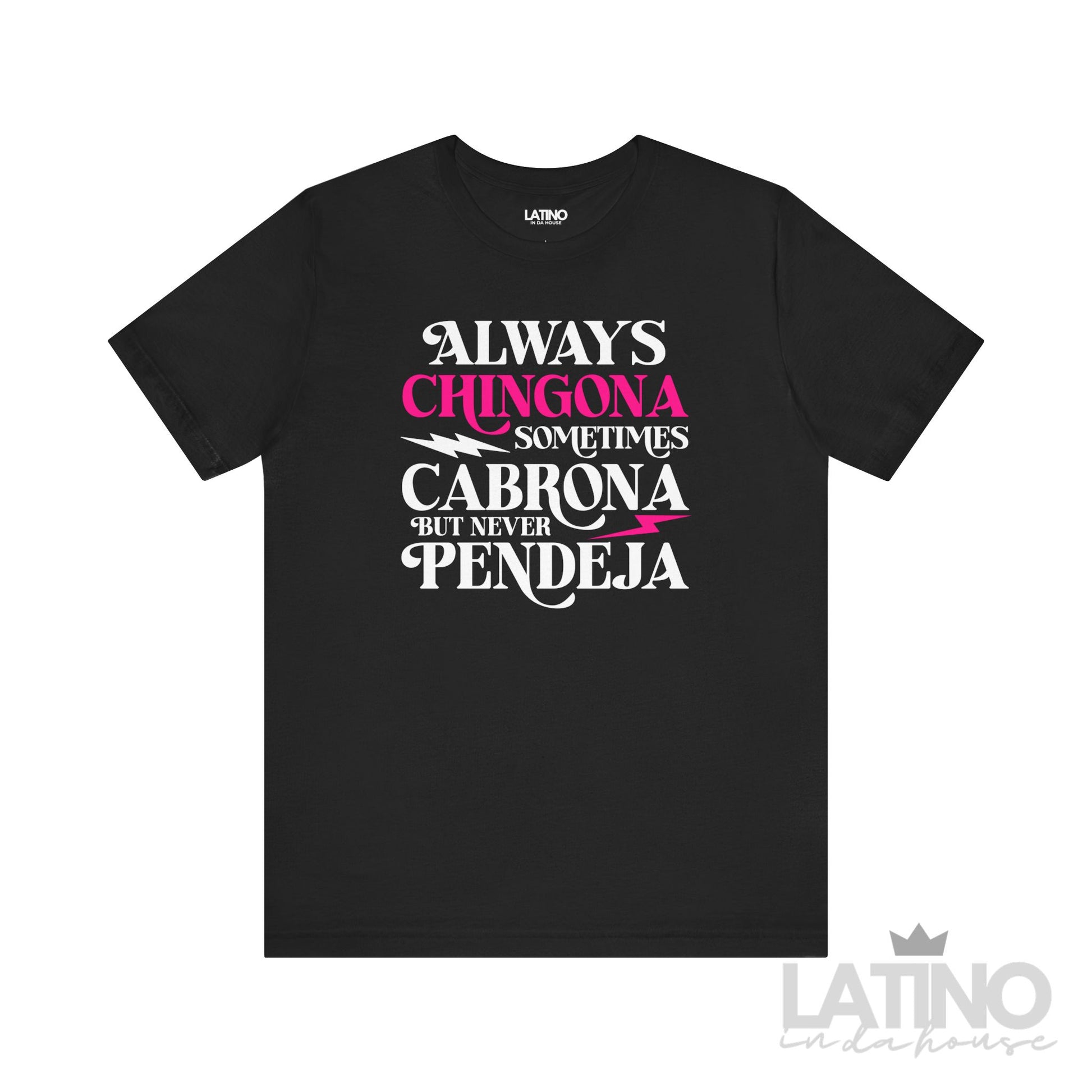 Always Chingona Sometimes Cabrona But Never Pendeja T-Shirt in black with bold white and pink lettering