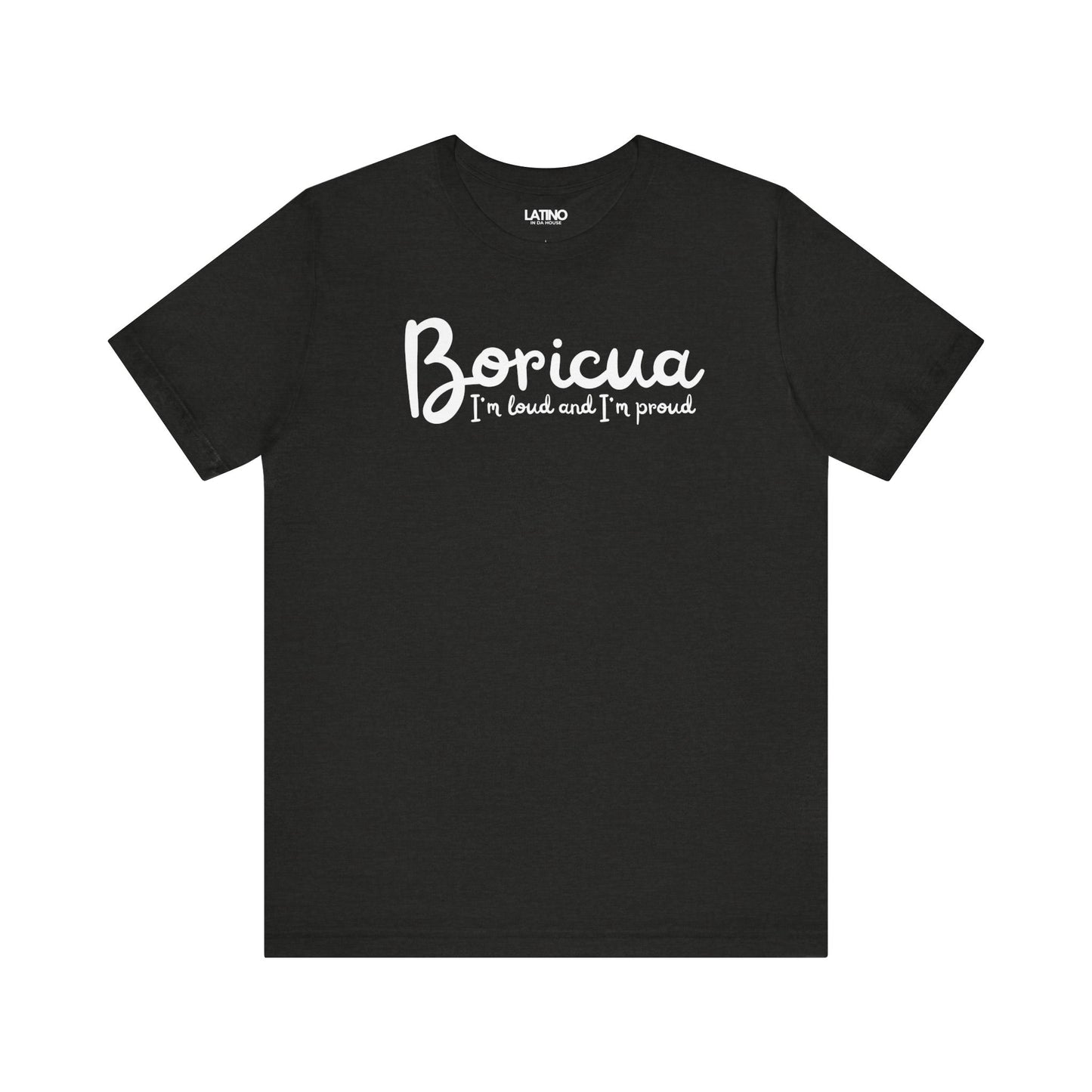 Black Heather 'Boricua I'm Loud and I'm Proud' T-shirt with white script text by Latino In Da House.